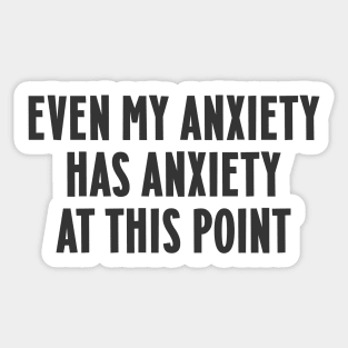 Even my anxiety has anxiety at this point Sticker